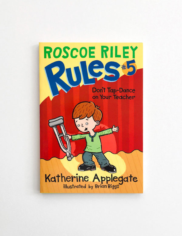 ROSCOE RILEY RULES: DON'T TAP-DANCE ON YOUR TEACHER