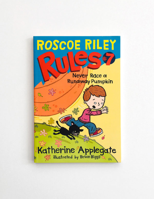 ROSCOE RILEY RULES: NEVER RACE A RUNAWAY PUMPKIN