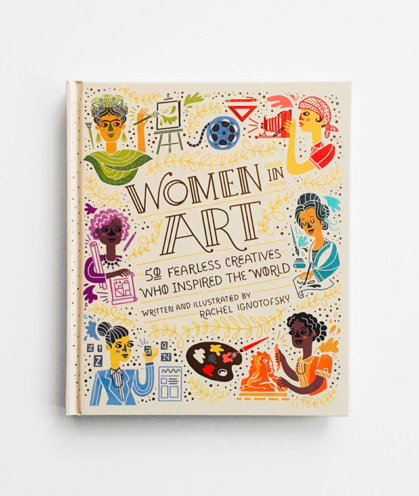 WOMEN IN ART: 50 FEARLESS CREATIVES WHO INSPIRED THE WORLD