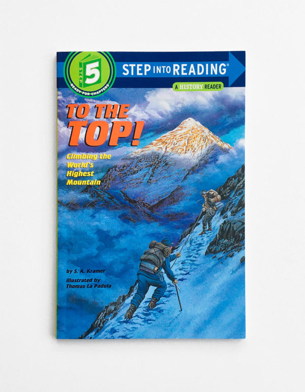 STEP INTO READING #5: TO THE TOP! CLIMBING THE WORLD'S HIGHEST MOUNTAIN