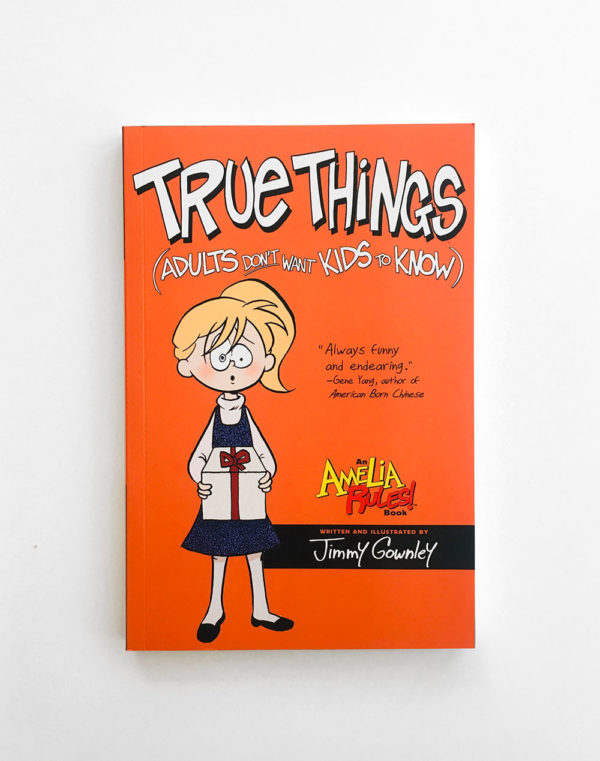 AMELIA RULES: TRUE THINGS ADULT DON'T WANT THINGS TO KNOW