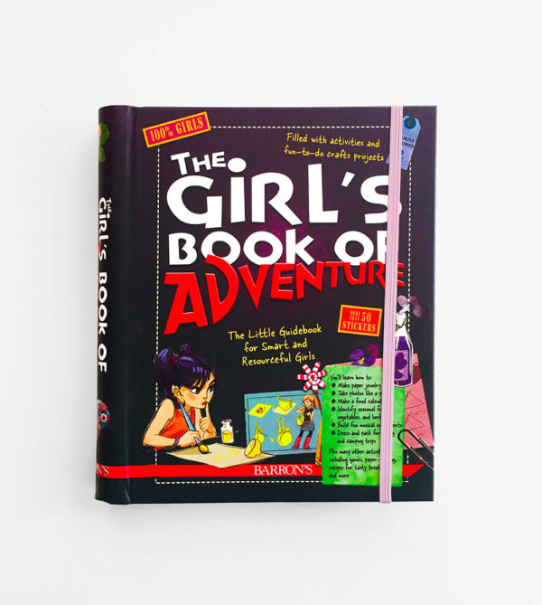 GIRL'S BOOK OF ADVENTURE: A GUIDEBOOK FOR SMART AND RESOURCEFUL GIRLS