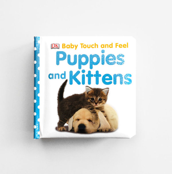 BABY TOUCH AND FEEL: PUPPIES AND KITTENS