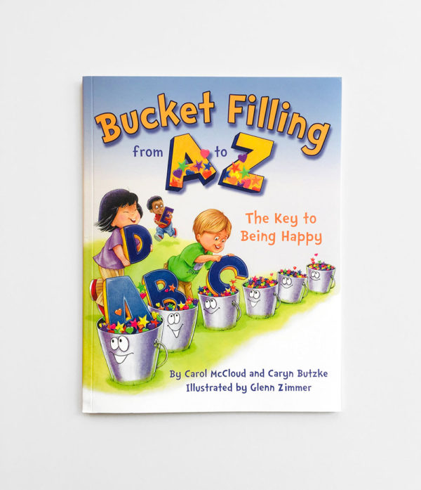 BUCKET FILLING FROM A TO Z THE KEY TO BEING HAPPY Giving Tree Books