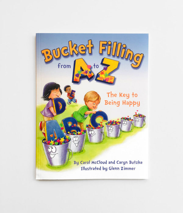 BUCKET FILLING FROM A TO Z: THE KEY TO BEING HAPPY