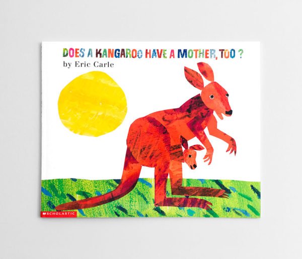 ERIC CARLE: DOES KANGAROO HAVE A MOTHER, TOO?