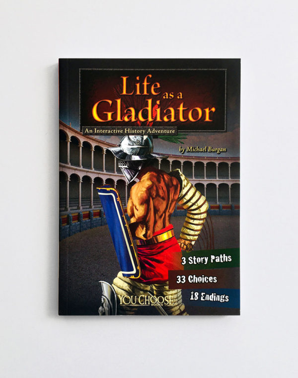YOU CHOOSE: LIFE AS A GLADIATOR, AN INTERACTIVE HISTORY ADVENTURE