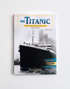 YOU CHOOSE: THE TITANIC, AN INTERACTIVE HISTORY ADVENTURE