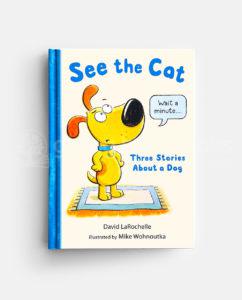 SEE THE CAT: THREE STORIES ABOUT A DOG