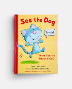SEE THE DOG: THREE STORIES ABOUT A CAT