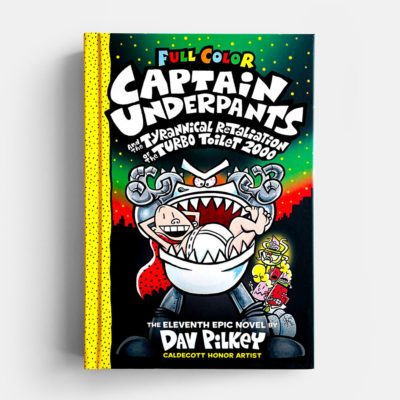 CAPTAIN UNDERPANTS #11: THE TYRANNICAL RETALIATION OF THE TURBO TOILET 2000