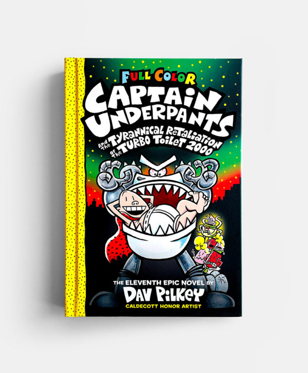 CAPTAIN UNDERPANTS #11: THE TYRANNICAL RETALIATION OF THE TURBO TOILET 2000